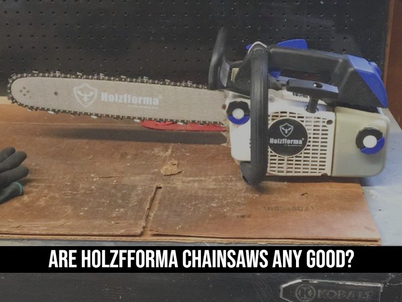 Are Holzfforma Chainsaws Any Good?