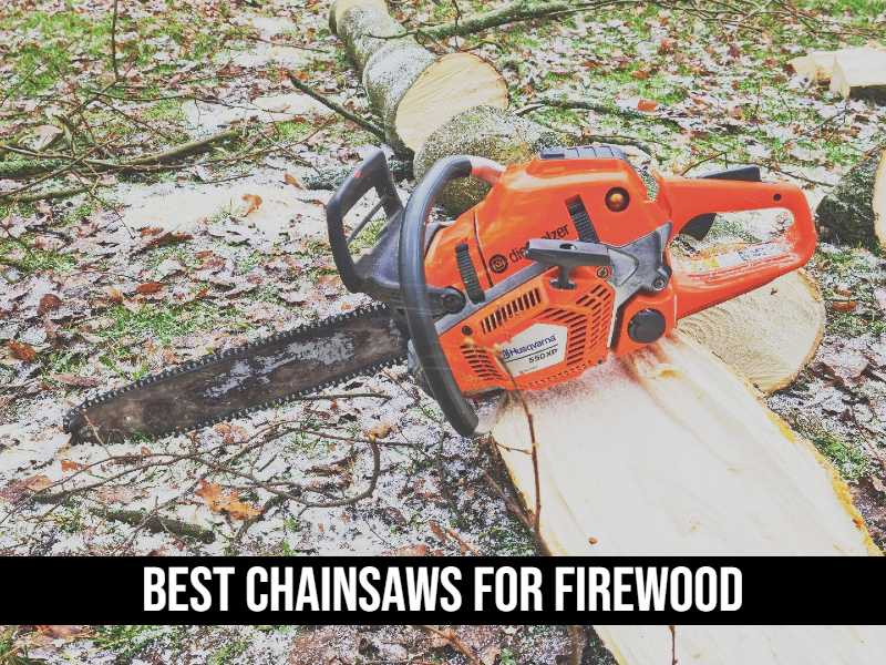 Best Chainsaws For Firewood