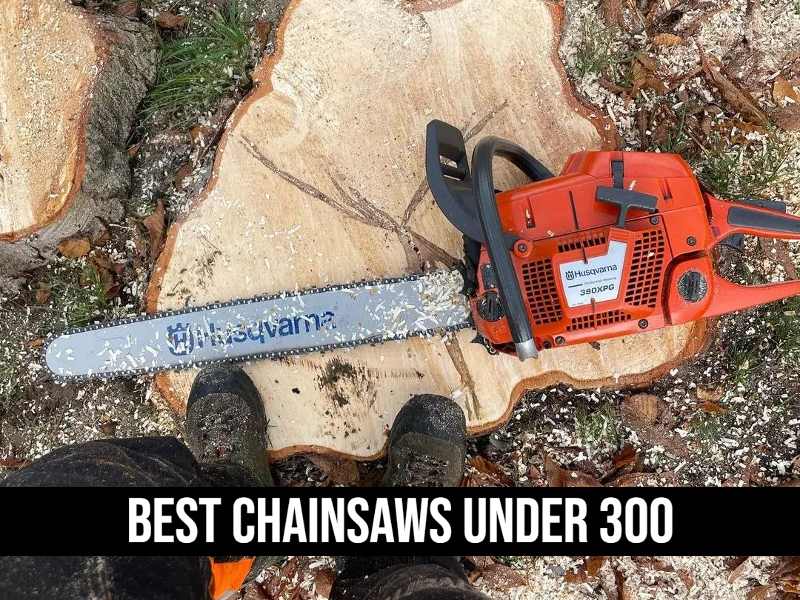 Best Chainsaws under 300