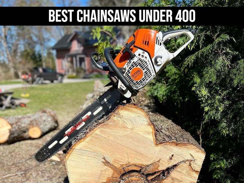 Best Chainsaws under 400