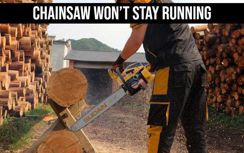 Chainsaw Won’t Stay Running
