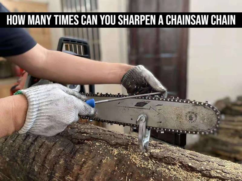 How Many Times Can You Sharpen A Chainsaw Chain
