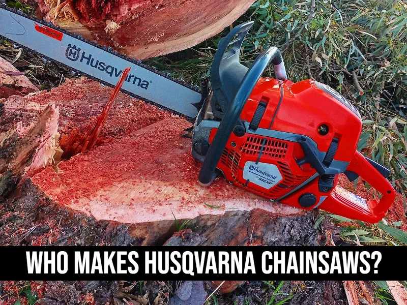 Who Makes Husqvarna Chainsaws?