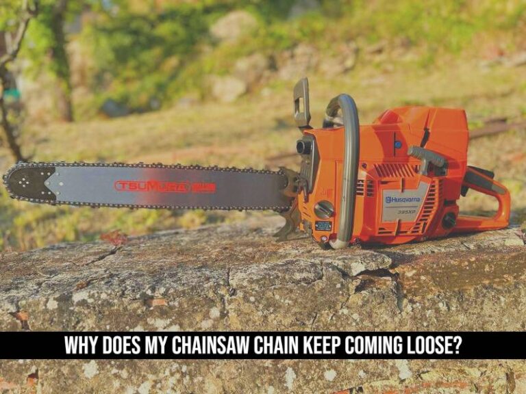 Why Does My Chainsaw Chain Keep Coming Loose?