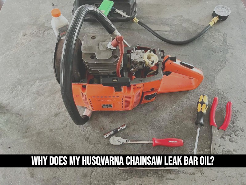 Why Does My Husqvarna Chainsaw Leak Bar Oil?