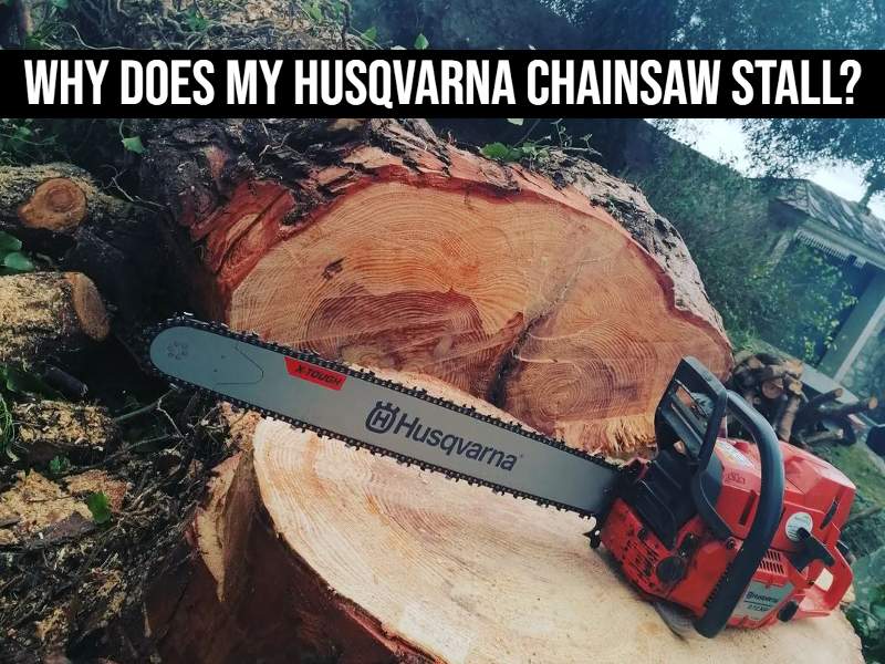 Why Does My Husqvarna Chainsaw Stall